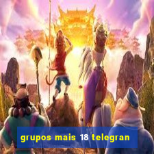 grupos mais 18 telegran